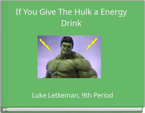 If You Give The Hulk a Energy Drink