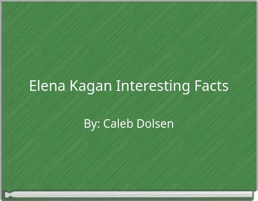 "Elena Kagan Interesting Facts" - Free stories online. Create books for