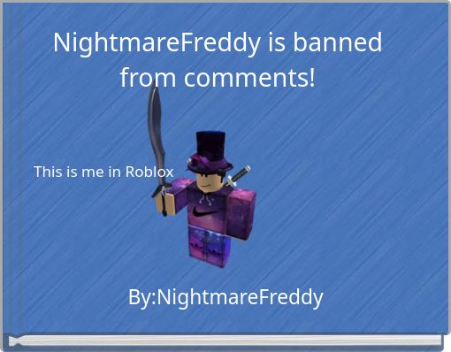 NightmareFreddy is banned from comments!