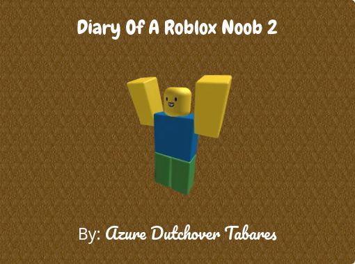 Diary Of A Roblox Noob 2 Free Stories Online Create Books For Kids Storyjumper - diary of a roblox noob top player paperback march 26