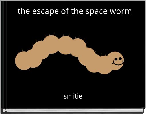 the escape of the space worm