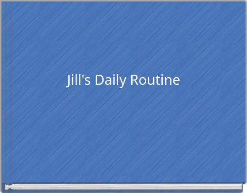 Jill's Daily Routine