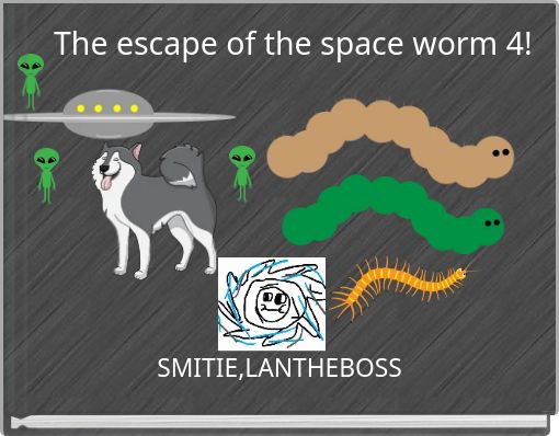 The escape of the space worm 4!