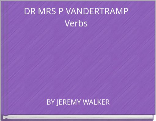 "DR MRS P VANDERTRAMP Verbs" - Free stories online. Create books for ...