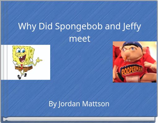 Why Did Spongebob and Jeffy meet