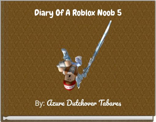 Diary Of A Roblox Noob 5