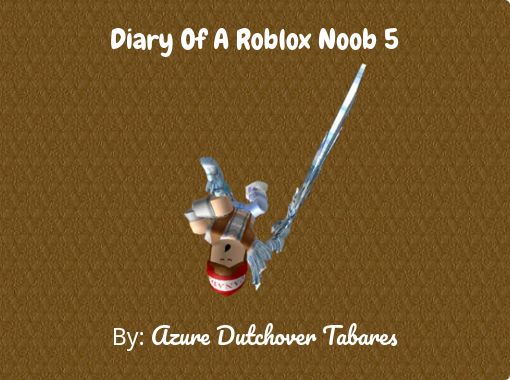 Diary Of A Roblox Noob 5 Free Stories Online Create Books For
