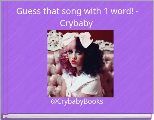 Guess that song with 1 word! - Crybaby