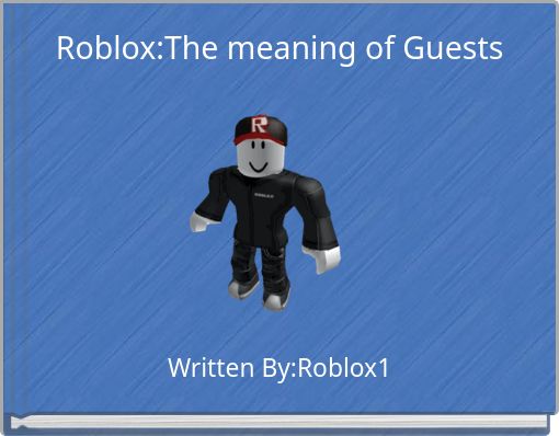 Roblox The Meaning Of Guests Free Stories Online Create Books
