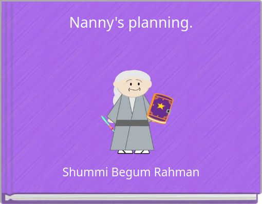 Nanny's planning.