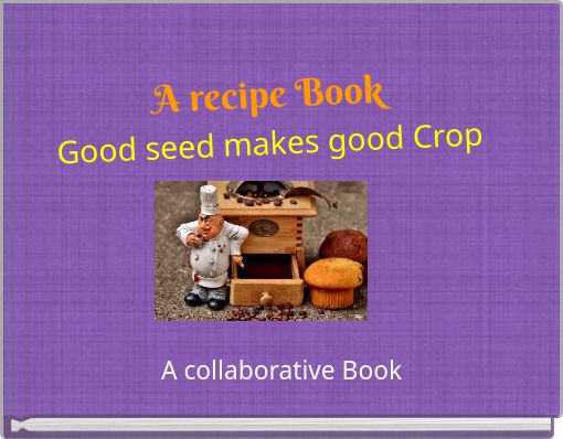 A recipe BookGood seed makes good Crop
