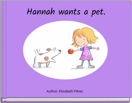 Hannah wants a pet.