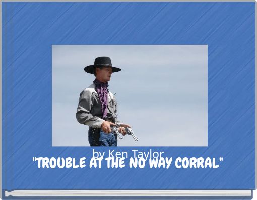 "TROUBLE AT THE NO WAY CORRAL"
