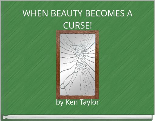 WHEN BEAUTY BECOMES A CURSE!