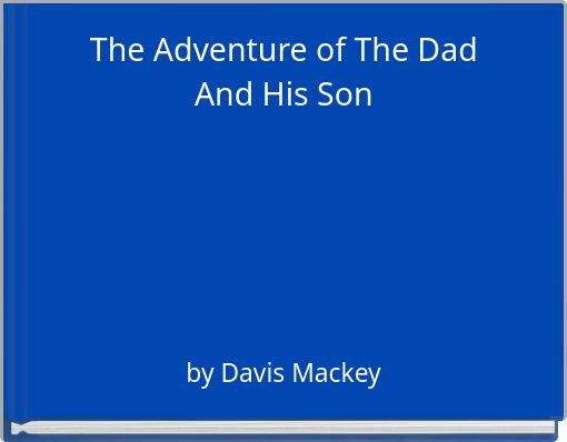 The Adventure of The Dad And His Son