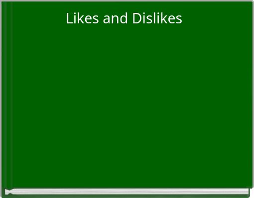 Likes and Dislikes