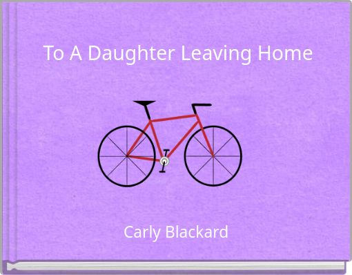 To A Daughter Leaving Home