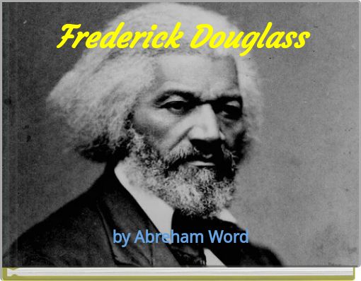 "Frederick Douglass" - Free stories online. Create books for kids ...