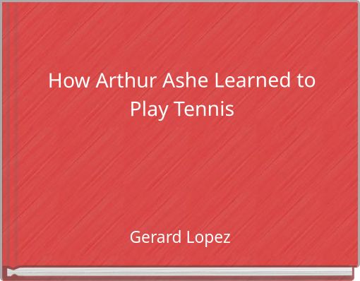 How Arthur Ashe Learned to Play Tennis