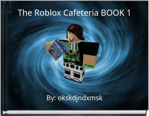The Roblox Cafeteria BOOK 1