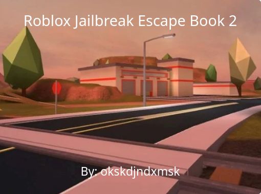 Roblox Jailbreak Escape Book 2 Free Stories Online Create