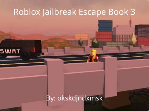 Roblox Jailbreak Escape Book 3 Free Stories Online Create