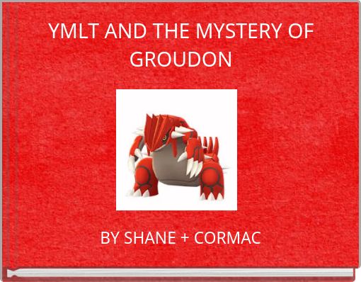 YMLT AND THE MYSTERY OF GROUDON