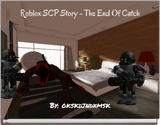 Roblox SCP Story - The End Of Catch