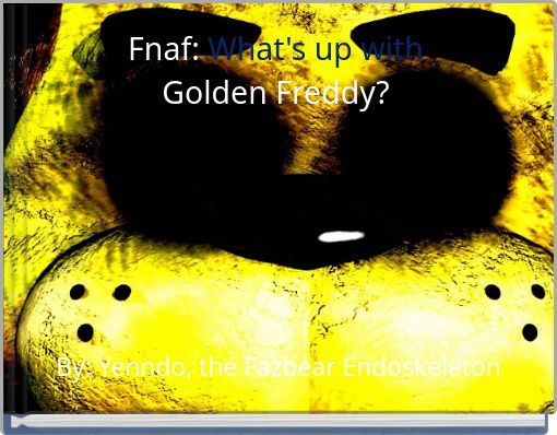 Fnaf: What's up with Golden Freddy?