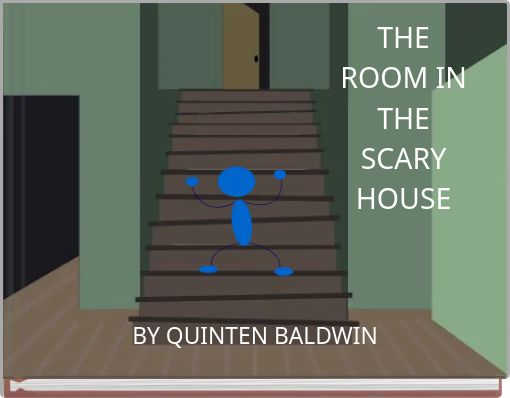 THE ROOM IN THE SCARY HOUSE