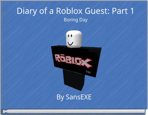 Diary of a Roblox Guest: Part 1 Boring Day - Free stories online. Create  books for kids