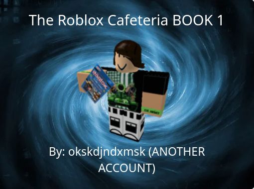 The Roblox Cafeteria Book 1 Free Stories Online Create Books