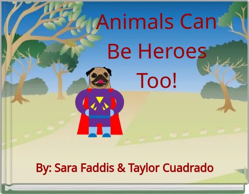 Animals Can Be Heroes Too!