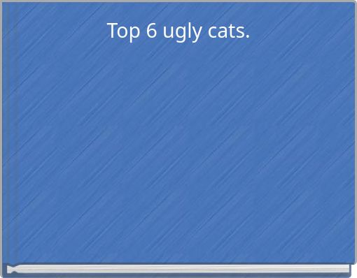 Top 6 ugly cats.