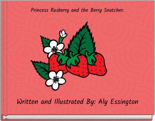 Princess Rasberry and the Berry Snatcher.