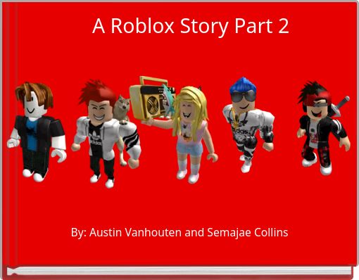 A Roblox Story Part 2 Free Stories Online Create Books For