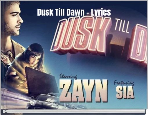 Dusk Till Dawn Lyrics Free Stories Online Create Books For Kids Storyjumper