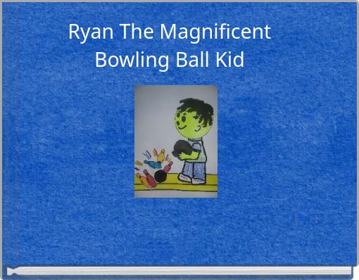 Ryan The Magnificent Bowling Ball Kid