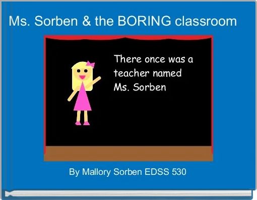 Ms. Sorben & the BORING classroom 