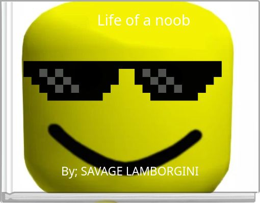 Life of a noob
