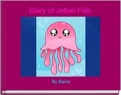 Diary of Jellyei Fish 