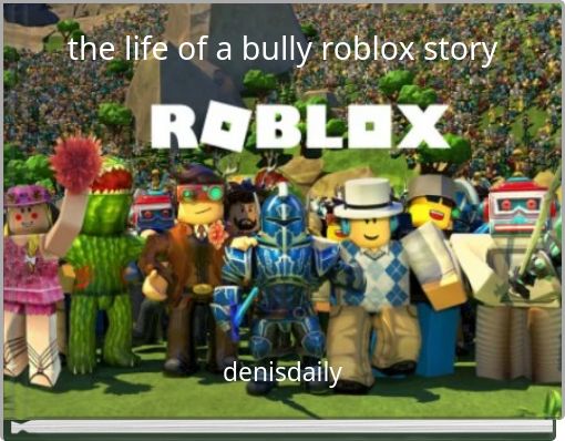 the life of a bully roblox story