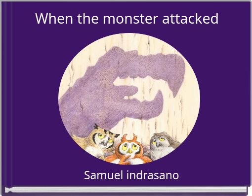 When the monster attacked