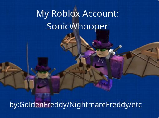 My Roblox Account Sonicwhooper Free Stories Online Create