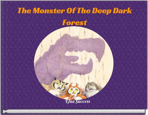 The  Monster Of The Deep Dark Forest