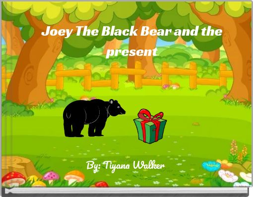 Joey The Black Bear and the present