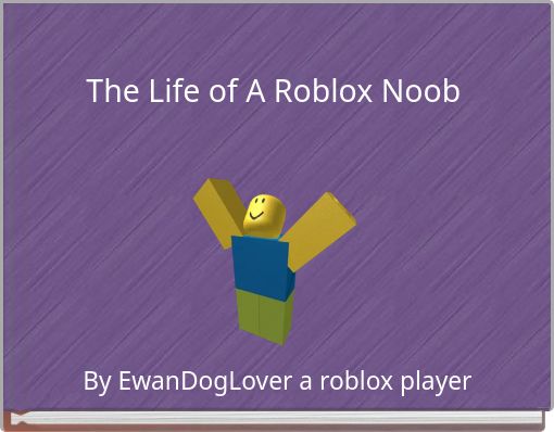 The Life Of A Roblox Noob Free Stories Online Create Books For Kids Storyjumper - roblox wanted noob
