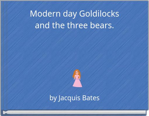 Modern day Goldilocksand the three bears.