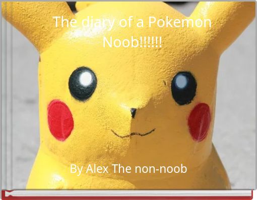 The diary of a Pokemon Noob!!!!!!