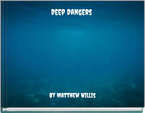 Deep Dangers